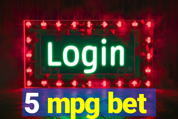 5 mpg bet